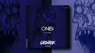 Onibi (ft. O.V.E.R) (GASMASK Bootleg) [Prohibited Toxic]