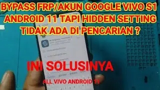 cara bypass frp/akun google Vivo S1 android 11.tapi hidden setting tidak ada di pencarian.