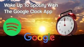 Wake up to Spotify with the Google Clock App