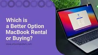 Which is ​a Better Option MacBook Rental or Buying?