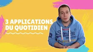 3 APPLICATIONS DU QUOTIDIEN !