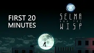 Selma and the Wisp First 20 Minutes