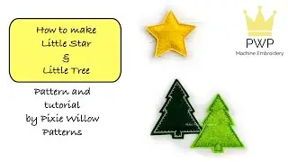 How to make Little Star & Little Tree. Machine Embroidery Patterns by Pixie Willow Patterns.