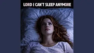 Lord I Can't Sleep Anymore