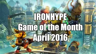 Ironhype Game of the Month - April 2016: Ratchet and Clank