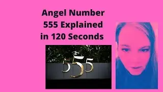 Angel Number 555 Explained in 120 Seconds