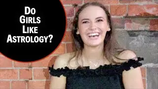 Do Girls Like Astrology!?