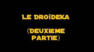 Le Droïdeka (deuxième partie)