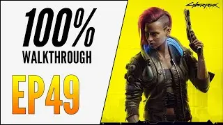 [EP49] CYBERPUNK 2077 100% WALKTHROUGH - ULTIMATE GUIDE