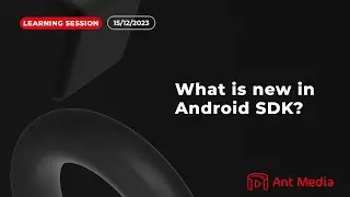Learning Session: What is new in Android SDK?