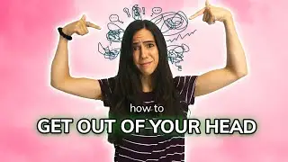 Get Out Of Your Head and Into Your Life | Therapist’s Tips