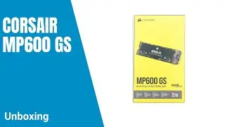 Unboxing | Corsair MP600 GS