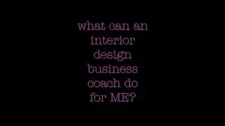 What Can An Interior Design Business Coach Do For ME???