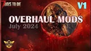 Overhaul Mods Release? JULY 2024 Version 1, 7 Days to Die