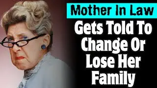 Mother in Law Gets Told To Change Or Lose Her Family