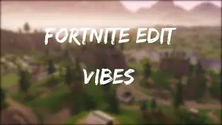 Fortnite Edit - Vibes