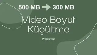 VİDEO BOYUTU KÜÇÜLTME (PROGRAMSIZ)
