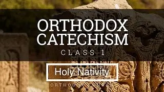 Orthodox Catechism Class 1