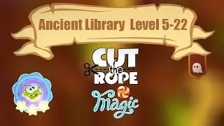 Cut the Rope: Magic | Ancient Library - Level 5-22