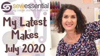 My Latest Makes - July 2020