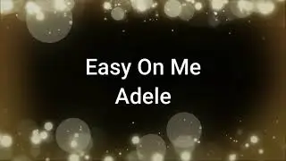 Adele -  Easy On Me Lyrics