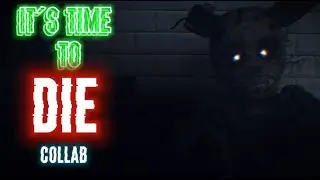 FNAF⧸SFM⧸Blender Its time to DIE Collab