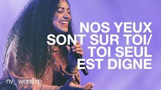 Nos yeux sont sur toi / Toi seul es digne  | NV Worship et Jean jean