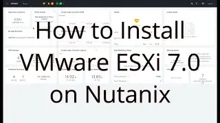 Installing Nutanix Acropolis (AOS) 5.17 and VMware vSphere ESXi 7.0