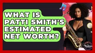 What Is Patti Smith's Estimated Net Worth? - The Musician Encyclopedia