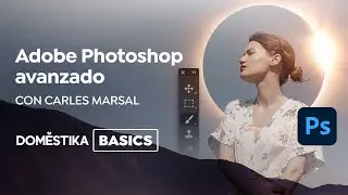 Advanced Adobe Photoshop | A course by Carles Marsal | Domestika