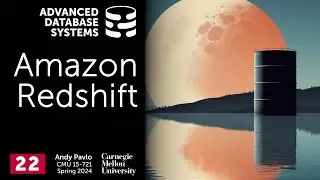 S2024 #22 - Amazon Redshift Data Warehouse System (CMU Advanced Database Systems)