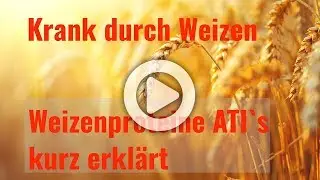 Krank durch Weizen - Symptome der Weizensensitivität - Weizenproteine ATIs kurz erklärt