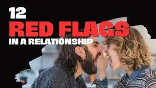 12 Red Flags in Relationships You Should Never Ignore