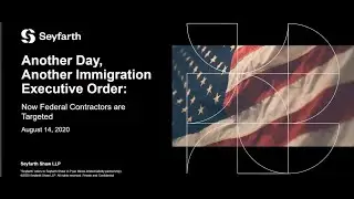 Seyfarth Webinar: New Immigration Executive Order Affecting Federal Contractors and Subs