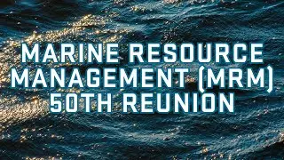 Marine Resource Management (MRM) 50 year Reunion