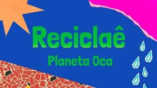 Reciclaê -Lyric Vídeo - Planeta Oca
