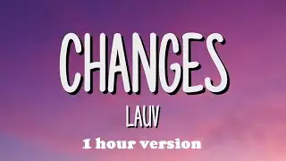 Lauv - Changes (1 Hour Version)