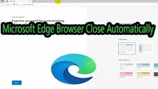 Microsoft Edge Browser Close Automatically