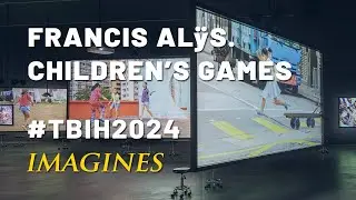 TBIH2024 IMAGINES | Museo Universitario Arte Contemporáneo: Francis Alÿs. Children’s Games