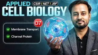 Membrane Transport & Channel Protein | Applied Cell Biology | CSIR NET Dec 2024 |  L7 | IFAS