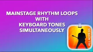 Mainstage Rhythm Loops and Tones using Simultaneously