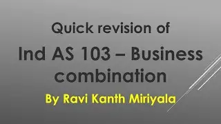 Ind AS 103   Business combinations Quick revision|CA final| Financial reporting| Ravi kanth Miriyala