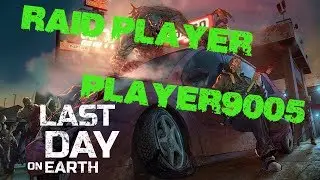 Last Day on Earth - Raid Player: Player9005