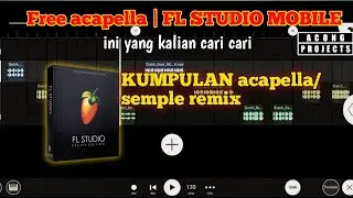 [FL STUDIO MOBILE] Semple pack & acapella remix || ini yang kalian cari cari