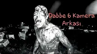 dabbe 6 kamera arkası