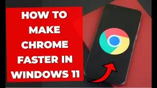 How To Make Chrome Faster in Windows 11