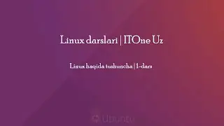 Linux haqida tushuncha | 1-dars | Linux darslari