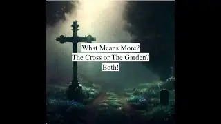 The Garden VS The Cross