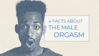 4 Surprising Facts About The Male Orgasm