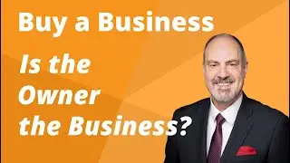 Stop Buying Businesses That Rely On The Owner.  How to Buy a Business
